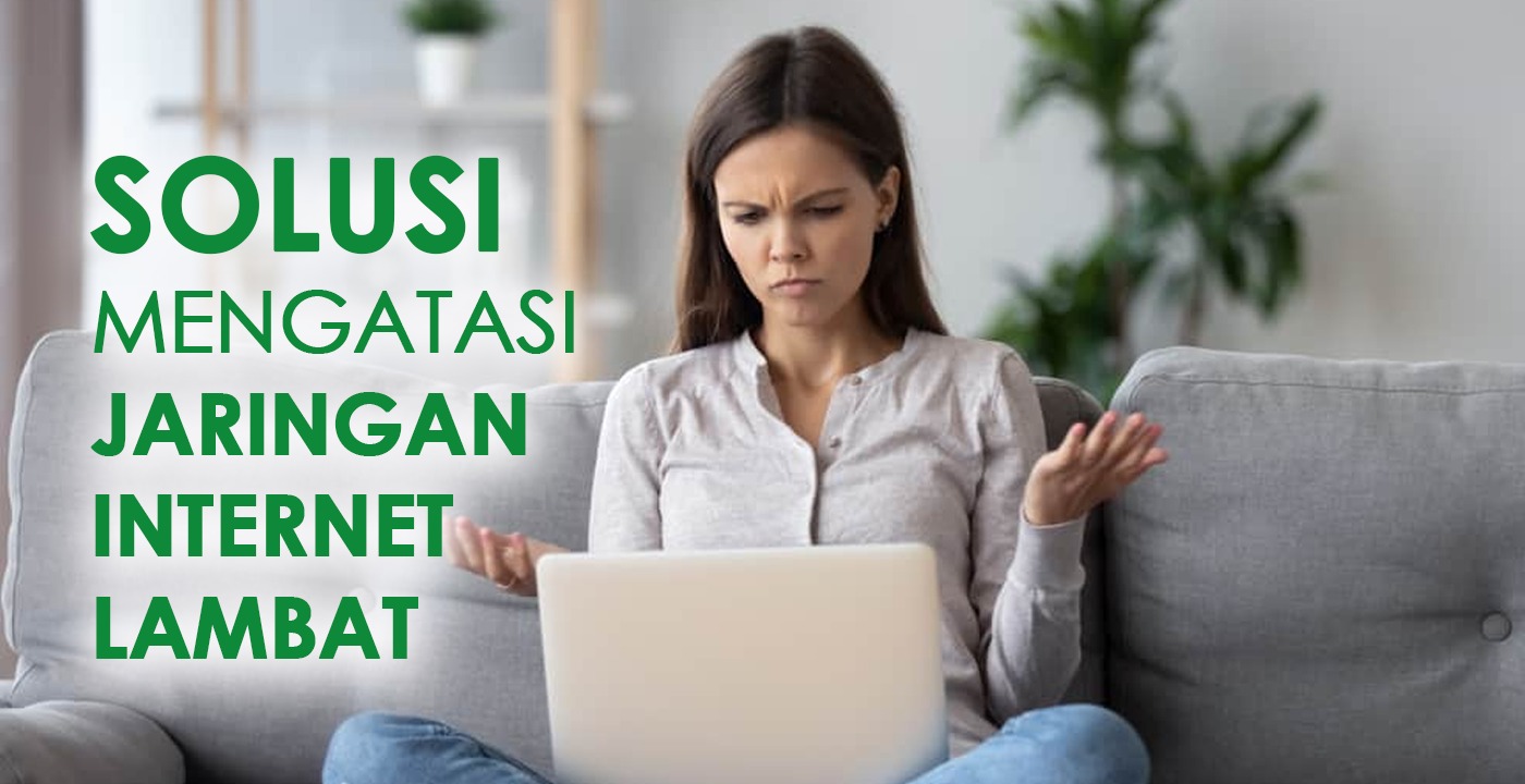 Cara Mengatasi Masalah Internet Lemot Di Rumah Atau Kantor